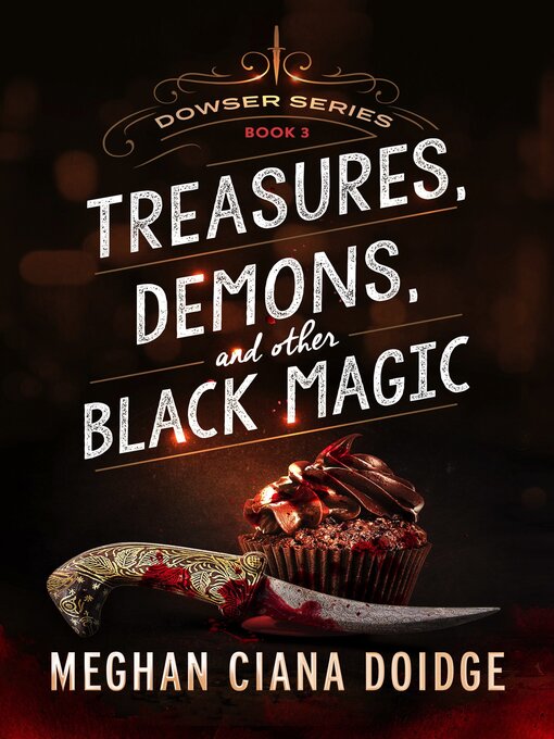 Title details for Treasures, Demons, and Other Black Magic, Dowser #3 by Meghan Ciana Doidge - Available